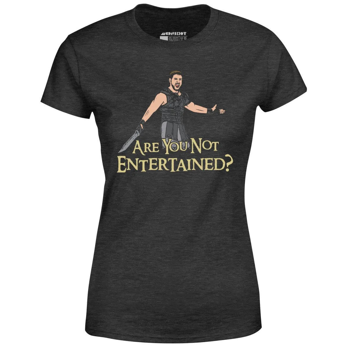 Are You Not Entertained? - Women's T-Shirt