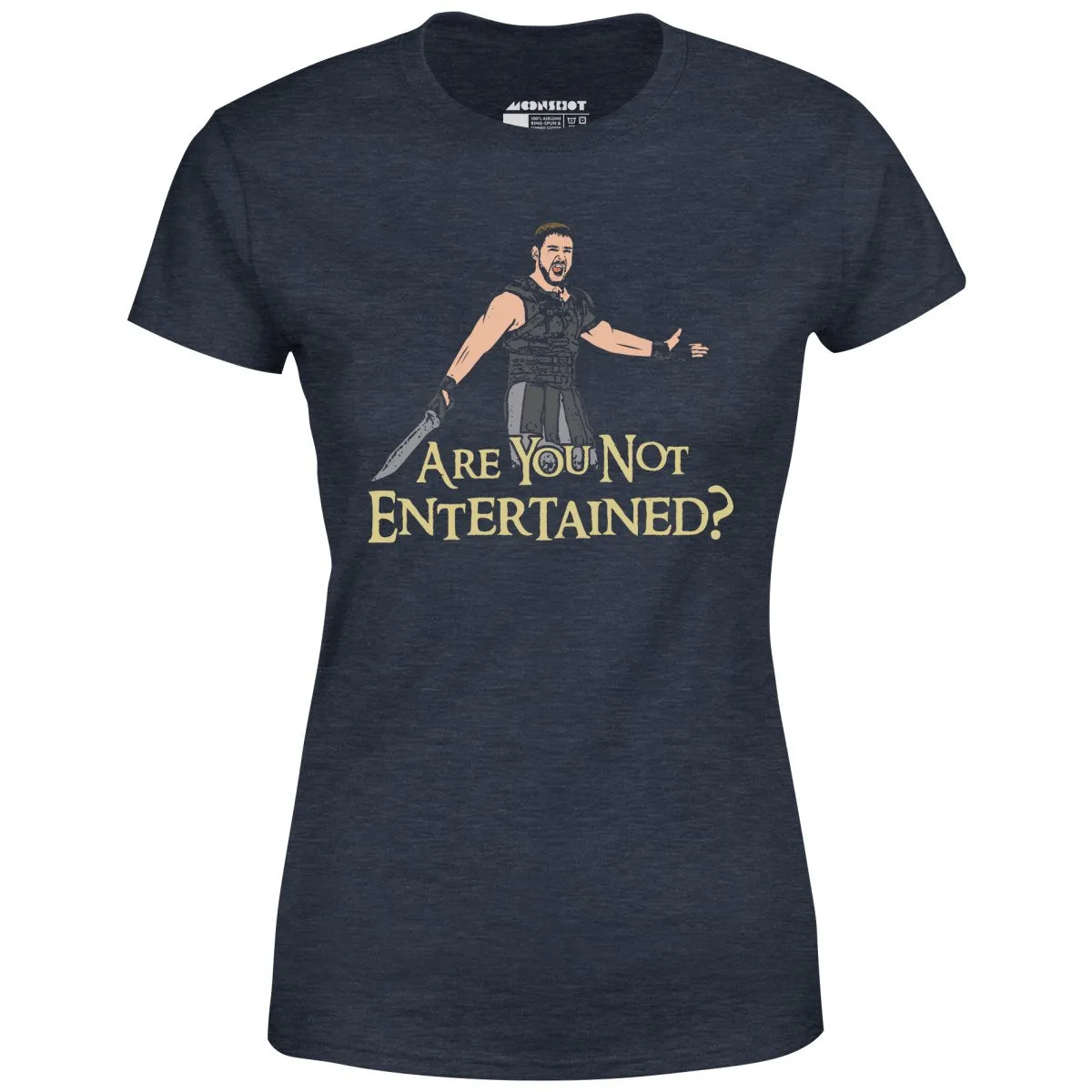 Are You Not Entertained? - Women's T-Shirt