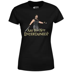 Are You Not Entertained? - Women's T-Shirt