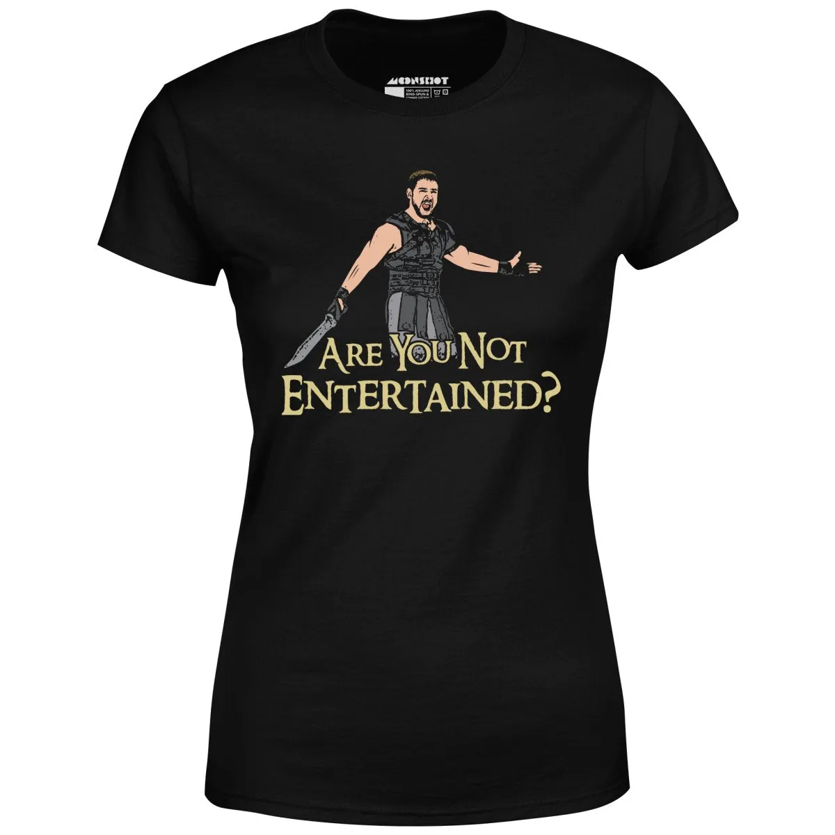 Are You Not Entertained? - Women's T-Shirt