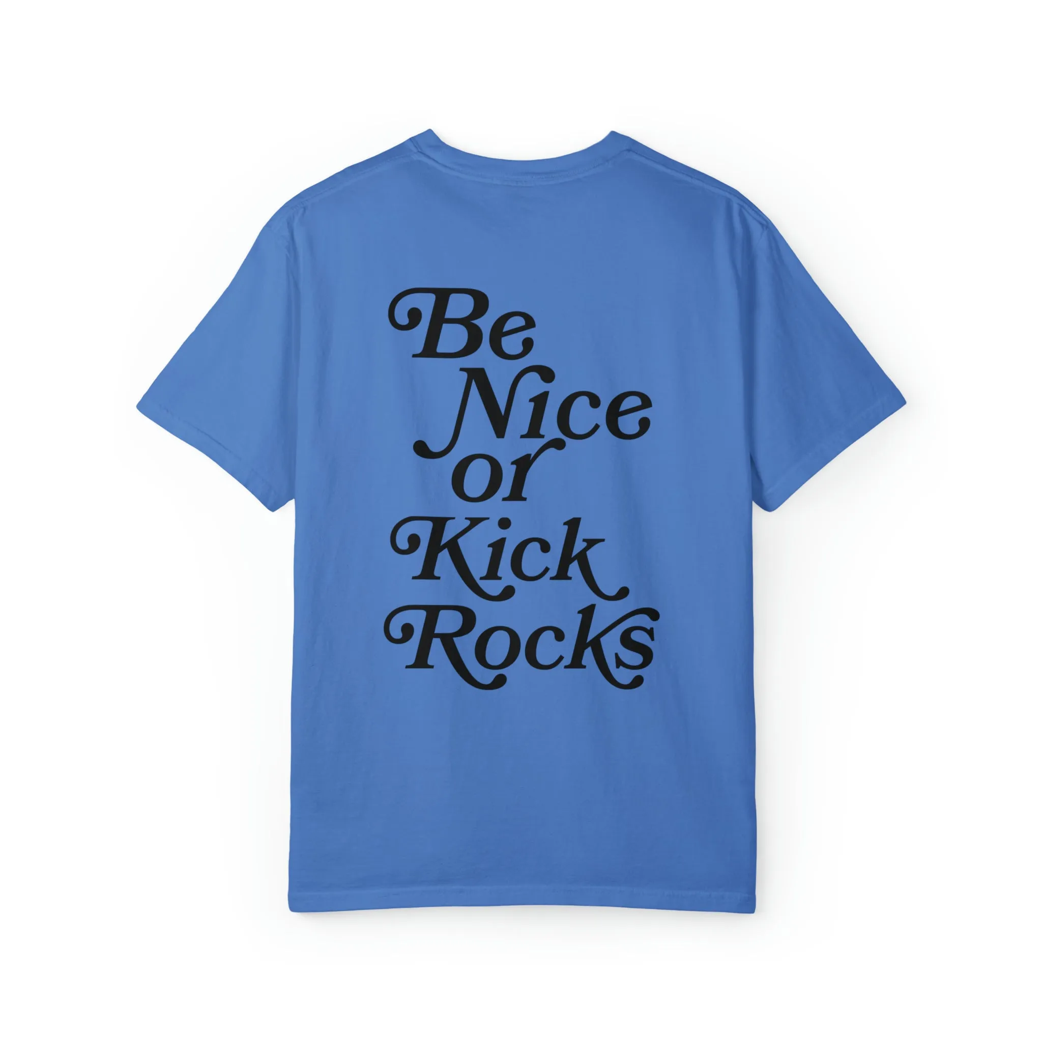 Be Nice or Kick Rocks Comfort Colors T-Shirt
