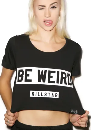 Be Weird Crop Top