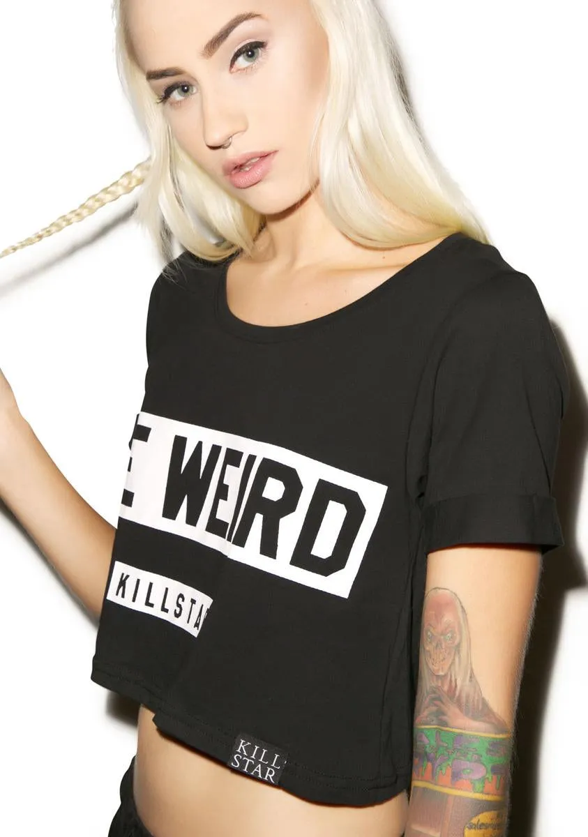 Be Weird Crop Top
