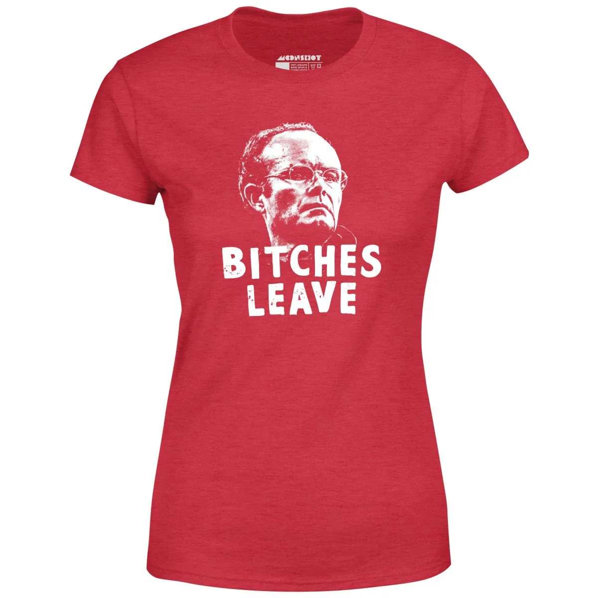 Bitches Leave - Women's T-Shirt