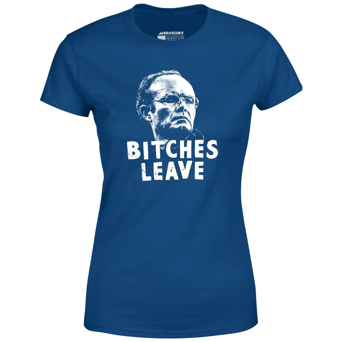 Bitches Leave - Women's T-Shirt
