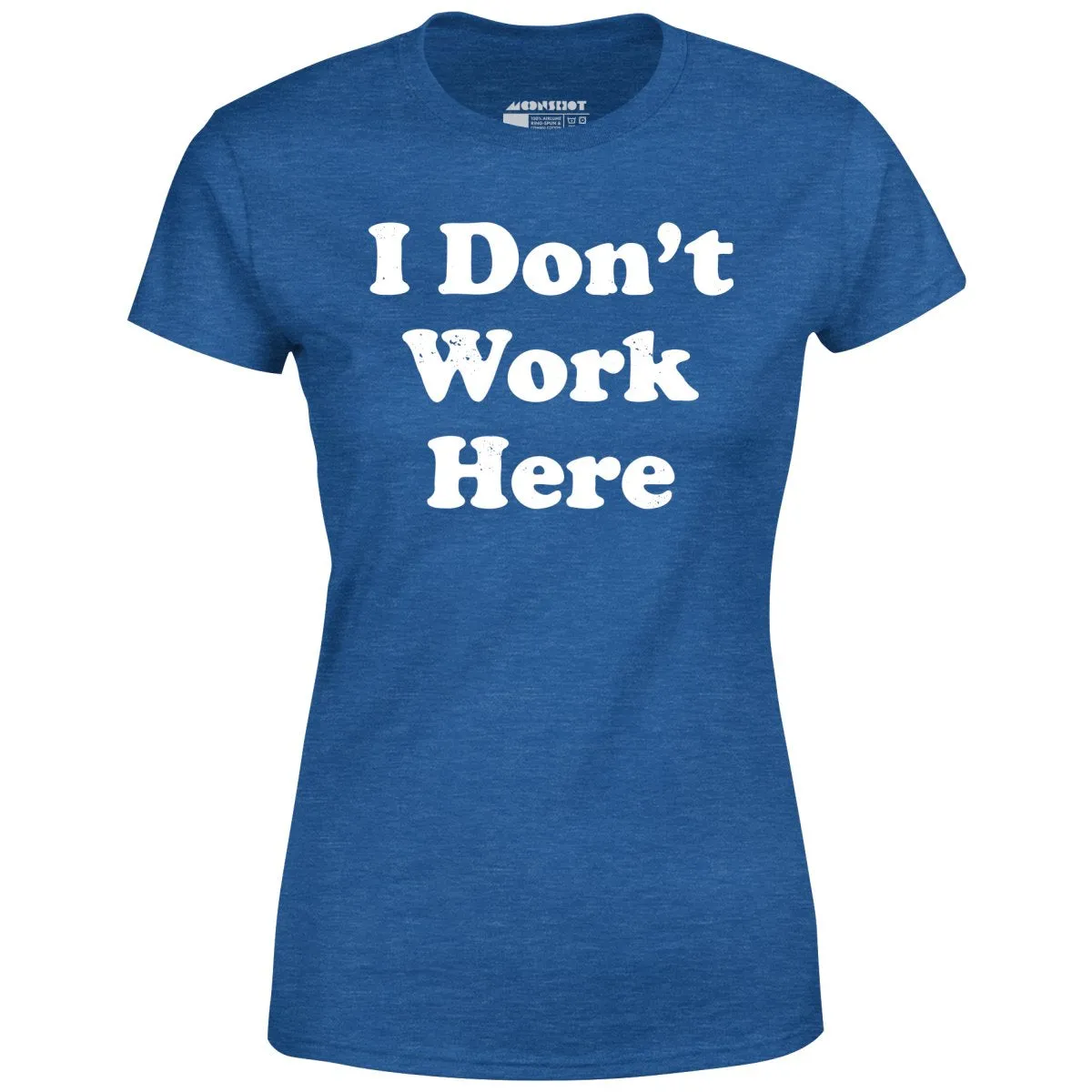 I Don't Work Here - Women's T-Shirt