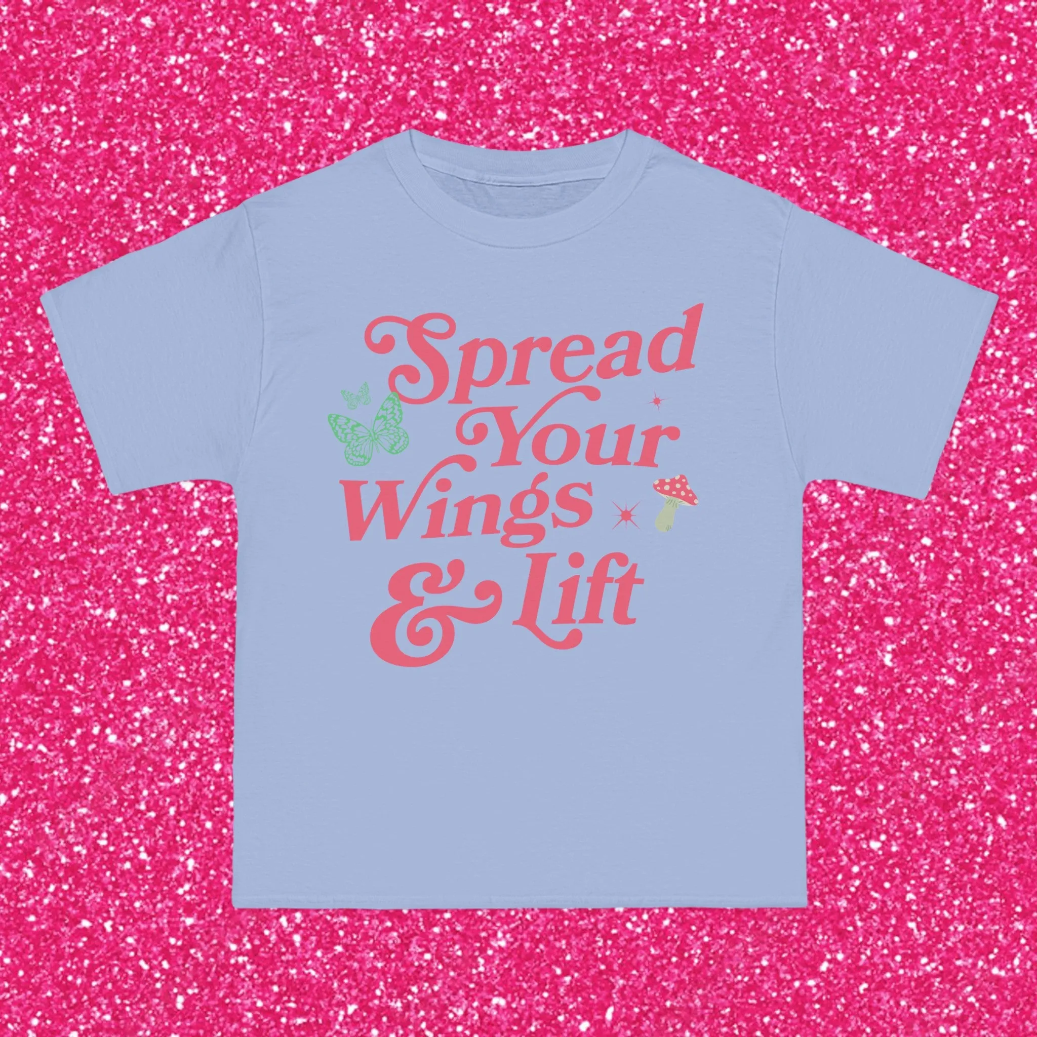 SPREAD YOUR WINGS AND LIFT- TEE