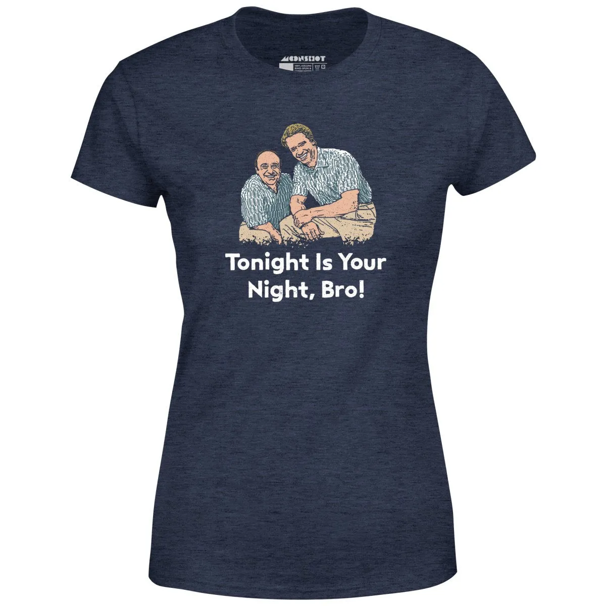Tonight is Your Night, Bro! - Women's T-Shirt