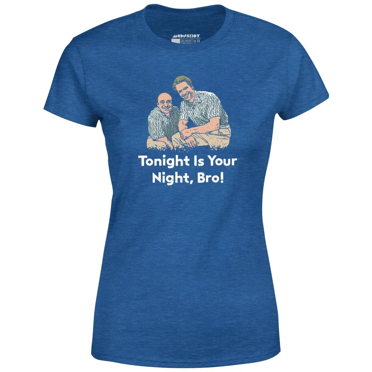Tonight is Your Night, Bro! - Women's T-Shirt