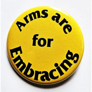 Vintage Reproduction Arms are for Embracing Political Small Pinback Button | 1.25" Diameter '60 '70s '80s Retro Pin