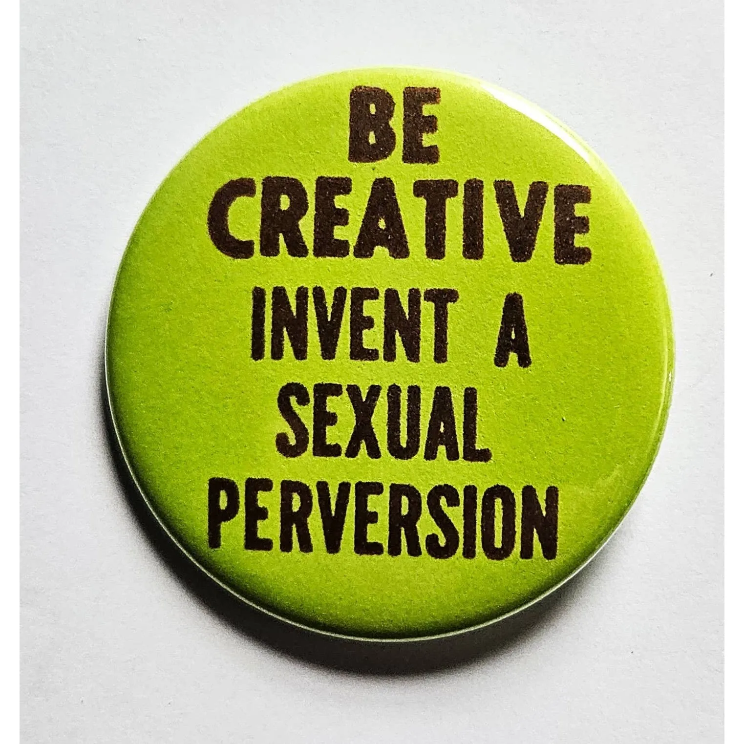 Vintage Reproduction Be Creative Invent A Sexual Perversion Small Pinback Button | 1.25" Diameter '60 '70s '80s Retro Pin