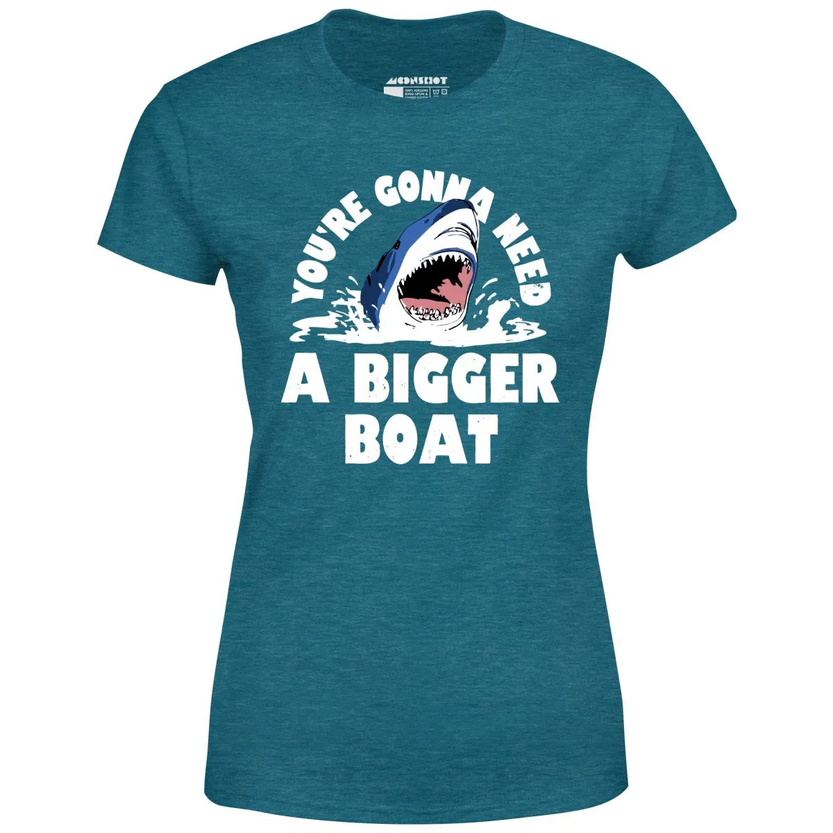You're Gonna Need A Bigger boat - Women's T-Shirt